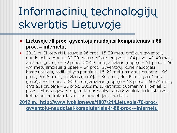 Informacinių technologijų skverbtis Lietuvoje n Lietuvoje 70 proc. gyventojų naudojasi kompiuteriais ir 68 proc.