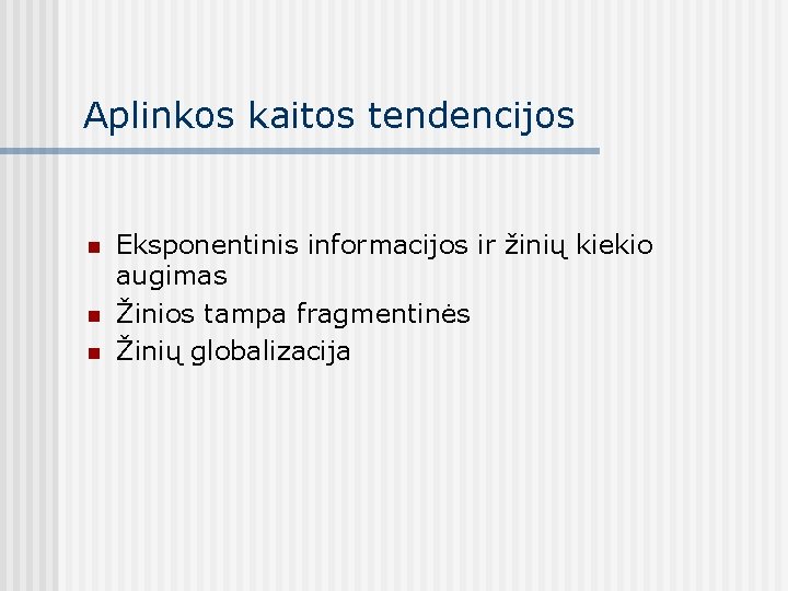 Aplinkos kaitos tendencijos n n n Eksponentinis informacijos ir žinių kiekio augimas Žinios tampa