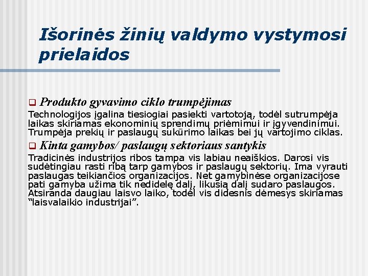 Išorinės žinių valdymo vystymosi prielaidos q Produkto gyvavimo ciklo trumpėjimas Technologijos įgalina tiesiogiai pasiekti