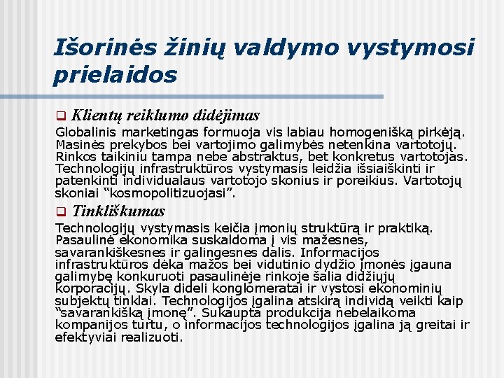 Išorinės žinių valdymo vystymosi prielaidos q Klientų reiklumo didėjimas Globalinis marketingas formuoja vis labiau