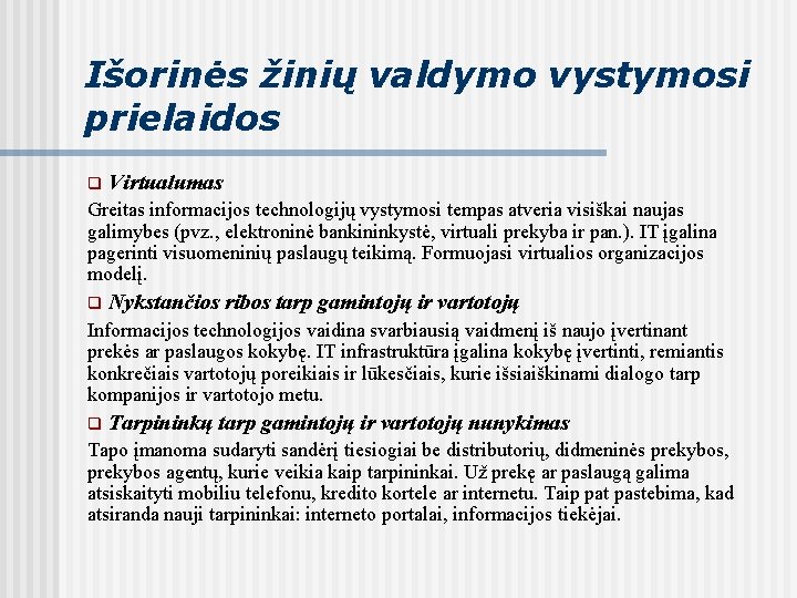 Išorinės žinių valdymo vystymosi prielaidos q Virtualumas Greitas informacijos technologijų vystymosi tempas atveria visiškai