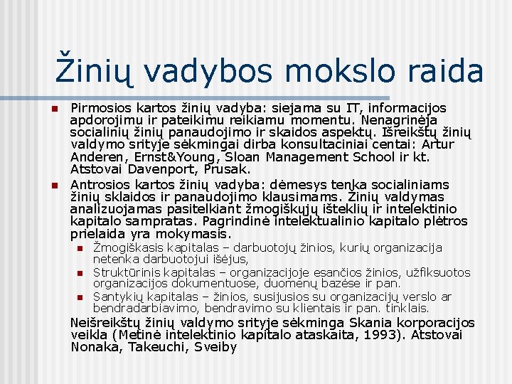 Žinių vadybos mokslo raida n n Pirmosios kartos žinių vadyba: siejama su IT, informacijos