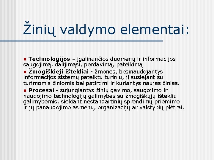 Žinių valdymo elementai: Technologijos – įgalinančios duomenų ir informacijos saugojimą, dalijimąsi, perdavimą, pateikimą n