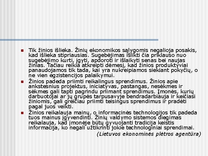 n n n Tik žinios išlieka. Žinių ekonomikos sąlygomis negalioja posakis, kad išlieka stipriausias.