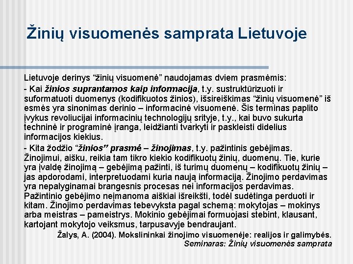 Žinių visuomenės samprata Lietuvoje derinys “žinių visuomenė” naudojamas dviem prasmėmis: - Kai žinios suprantamos