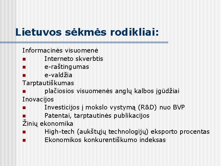 Lietuvos sėkmės rodikliai: Informacinės visuomenė n Interneto skverbtis n e-raštingumas n e-valdžia Tarptautiškumas n