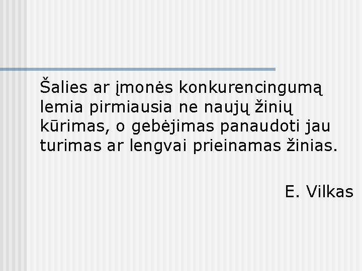 Šalies ar įmonės konkurencingumą lemia pirmiausia ne naujų žinių kūrimas, o gebėjimas panaudoti jau