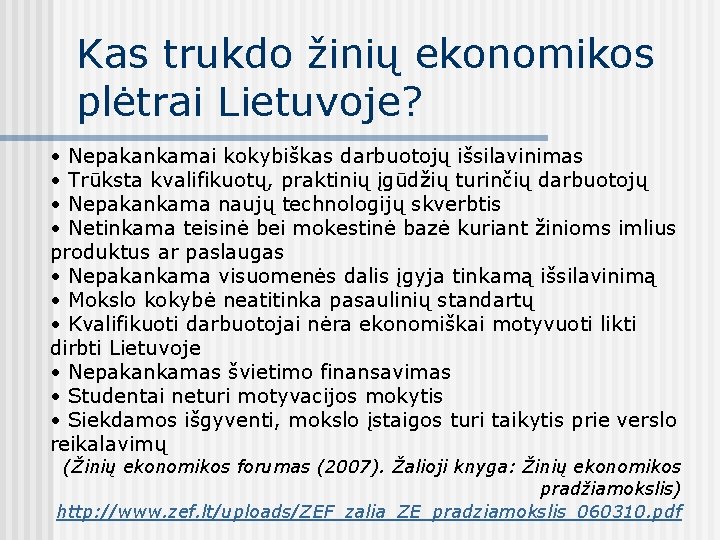 Kas trukdo žinių ekonomikos plėtrai Lietuvoje? • Nepakankamai kokybiškas darbuotojų išsilavinimas • Trūksta kvalifikuotų,