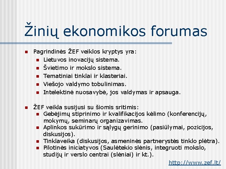 Žinių ekonomikos forumas n Pagrindinės ŽEF veiklos kryptys yra: n Lietuvos inovacijų sistema. n