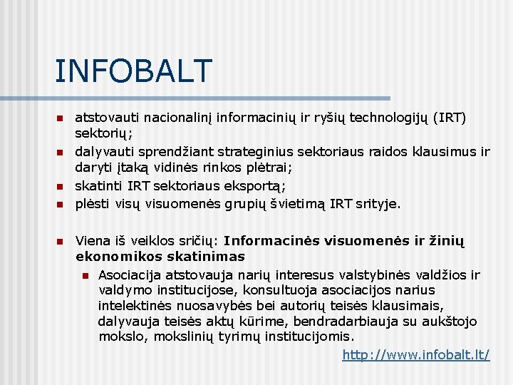 INFOBALT n n n atstovauti nacionalinį informacinių ir ryšių technologijų (IRT) sektorių; dalyvauti sprendžiant