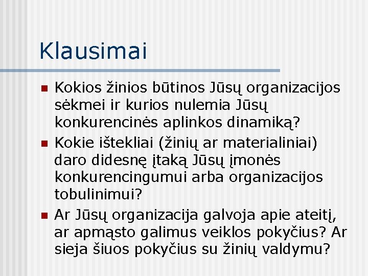 Klausimai n n n Kokios žinios būtinos Jūsų organizacijos sėkmei ir kurios nulemia Jūsų