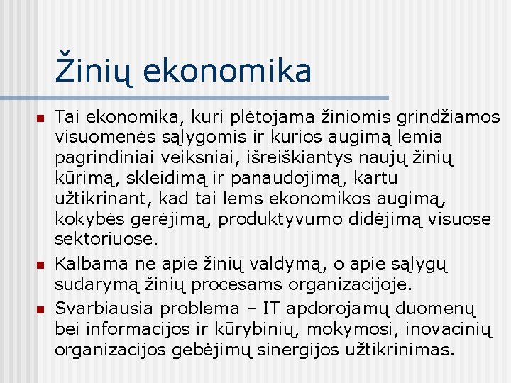 Žinių ekonomika n n n Tai ekonomika, kuri plėtojama žiniomis grindžiamos visuomenės sąlygomis ir