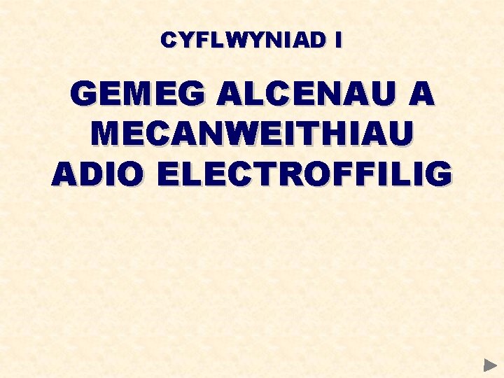 CYFLWYNIAD I GEMEG ALCENAU A MECANWEITHIAU ADIO ELECTROFFILIG 