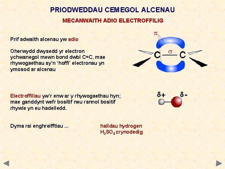 PRIODWEDDAU CEMEGOL ALCENAU MECANWAITH ADIO ELECTROFFILIG Prif adwaith alcenau yw adio Oherwydd dwysedd yr