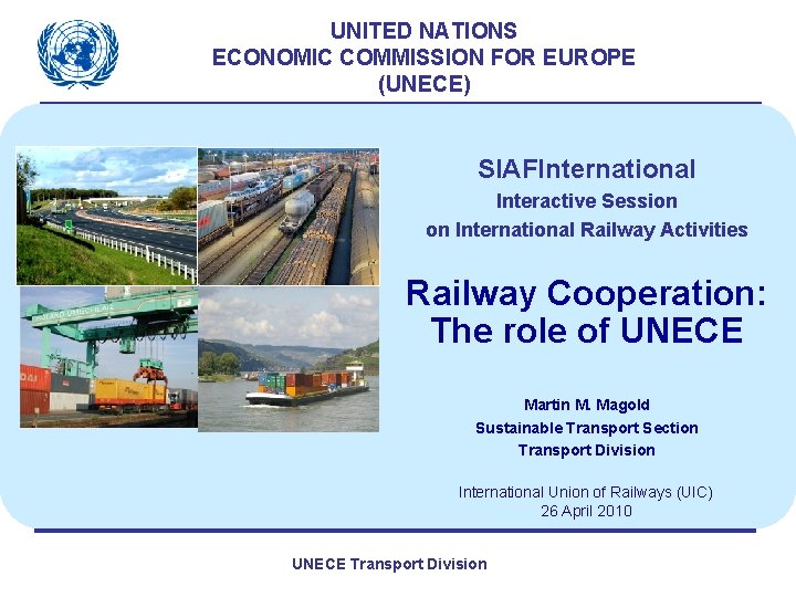 UNITED NATIONS ECONOMIC COMMISSION FOR EUROPE (UNECE) SIAFInternational Interactive Session on International Railway Activities