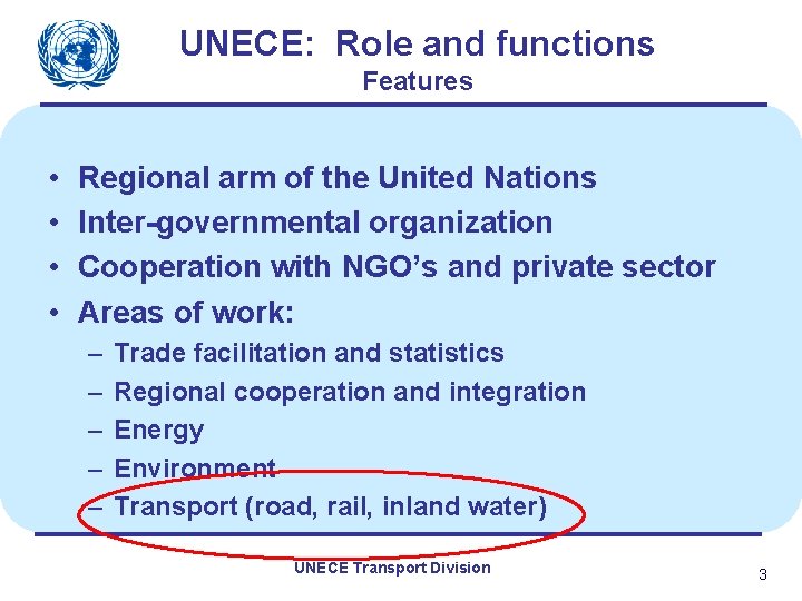 UNECE: Role and functions Features • • Regional arm of the United Nations Inter-governmental