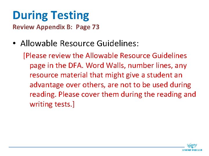 During Testing Review Appendix B: Page 73 • Allowable Resource Guidelines: [Please review the