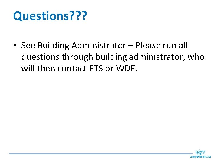 Questions? ? ? • See Building Administrator – Please run all questions through building