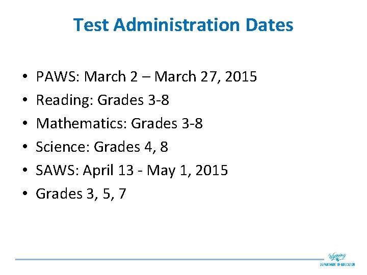 Test Administration Dates • • • PAWS: March 2 – March 27, 2015 Reading: