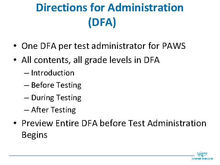 Directions for Administration (DFA) • One DFA per test administrator for PAWS • All