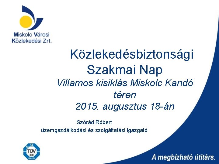 Közlekedésbiztonsági Szakmai Nap Villamos kisiklás Miskolc Kandó téren 2015. augusztus 18 -án Szórád Róbert
