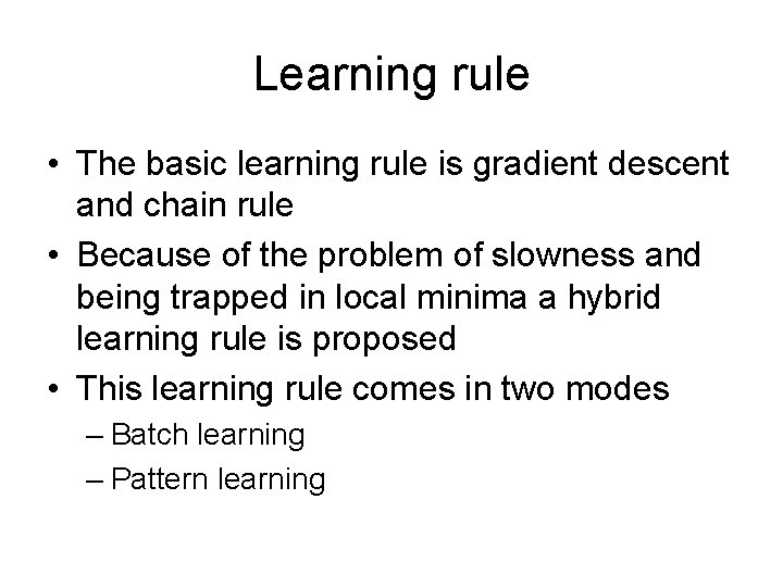 Learning rule • The basic learning rule is gradient descent and chain rule •