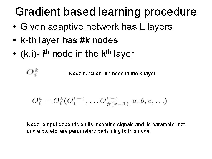 Gradient based learning procedure • Given adaptive network has L layers • k-th layer