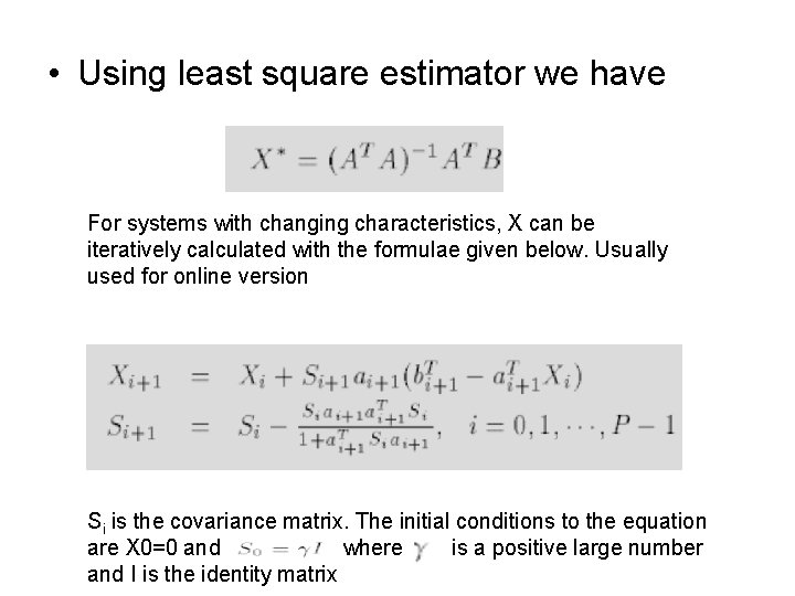  • Using least square estimator we have For systems with changing characteristics, X