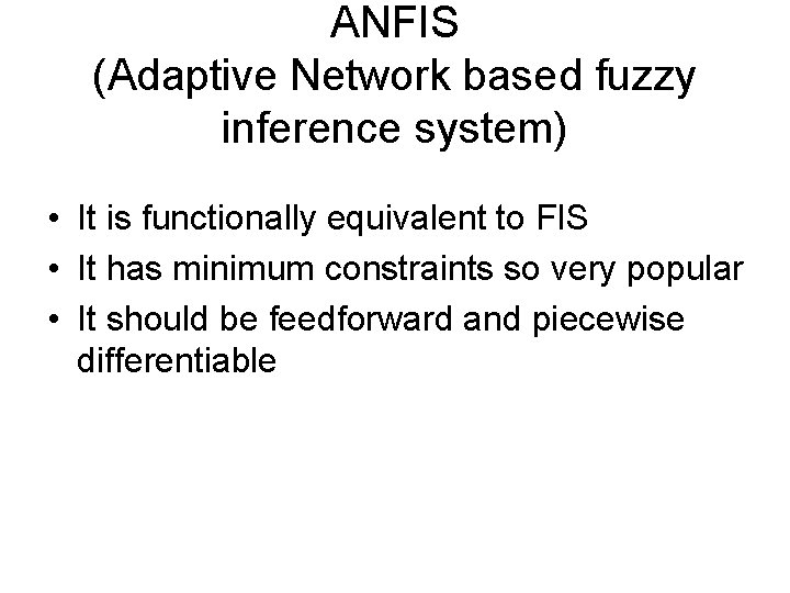 ANFIS (Adaptive Network based fuzzy inference system) • It is functionally equivalent to FIS