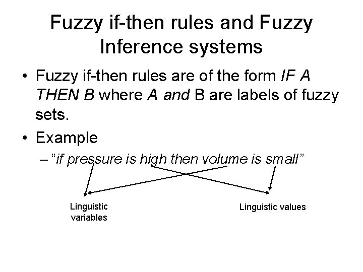 Fuzzy if-then rules and Fuzzy Inference systems • Fuzzy if-then rules are of the