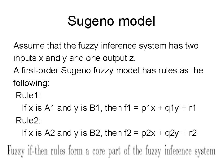 Sugeno model Assume that the fuzzy inference system has two inputs x and y