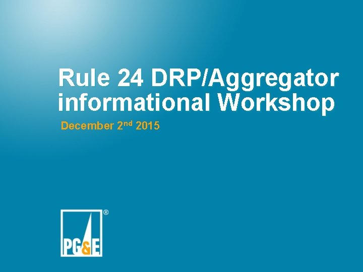 Rule 24 DRP/Aggregator informational Workshop December 2 nd 2015 