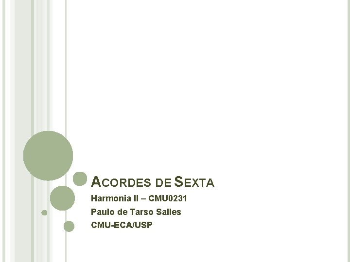 ACORDES DE SEXTA Harmonia II – CMU 0231 Paulo de Tarso Salles CMU-ECA/USP 