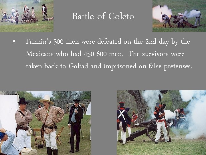 Battle of Coleto • Fannin’s 300 men were defeated on the 2 nd day