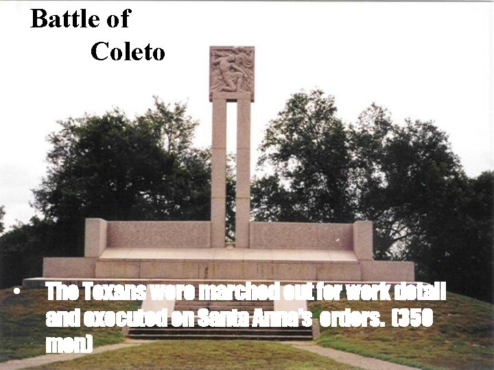 Battle of Coleto • The Texans were marched out for work detail and executed