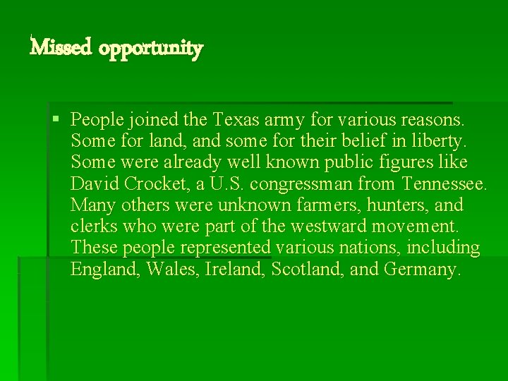 Missed opportunity § People joined the Texas army for various reasons. Some for land,