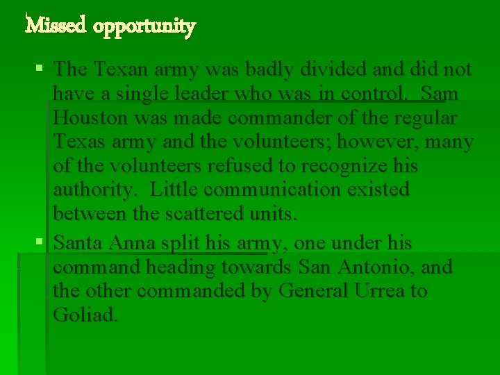 Missed opportunity § The Texan army was badly divided and did not have a