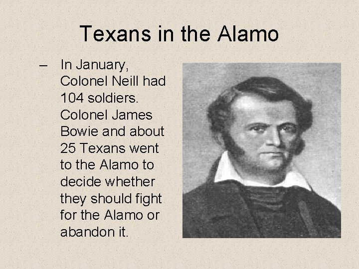 Texans in the Alamo – In January, Colonel Neill had 104 soldiers. Colonel James