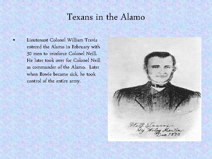 Texans in the Alamo • Lieutenant Colonel William Travis entered the Alamo in February