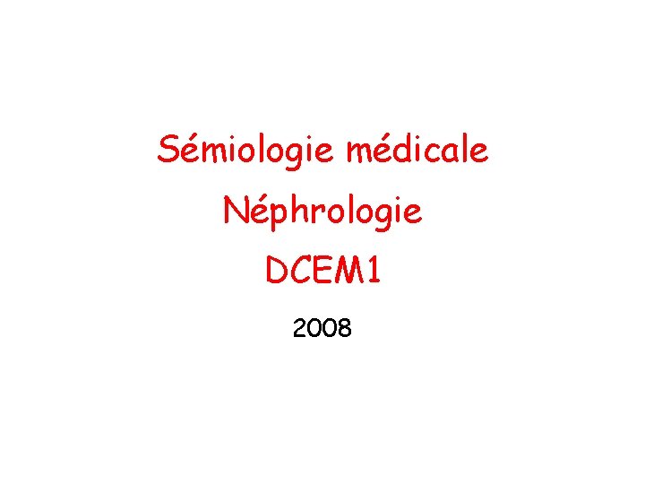 Sémiologie médicale Néphrologie DCEM 1 2008 