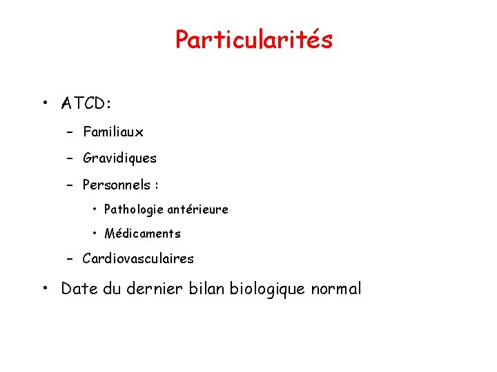 Particularités • ATCD: – Familiaux – Gravidiques – Personnels : • Pathologie antérieure •