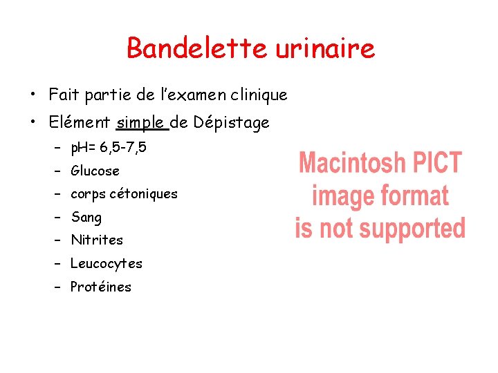 Bandelette urinaire • Fait partie de l’examen clinique • Elément simple de Dépistage –