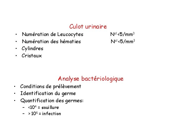 Culot urinaire • • Numération de Leucocytes Numération des hématies Cylindres Cristaux Nal <5/mm