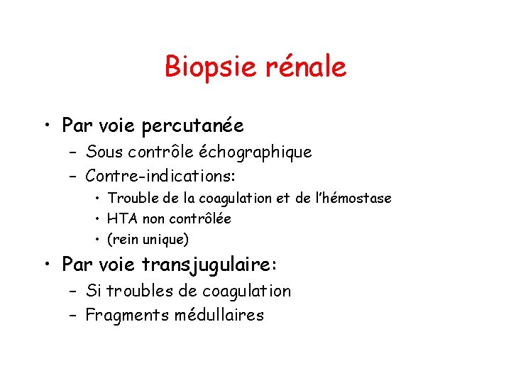 Biopsie rénale • Par voie percutanée – Sous contrôle échographique – Contre-indications: • Trouble