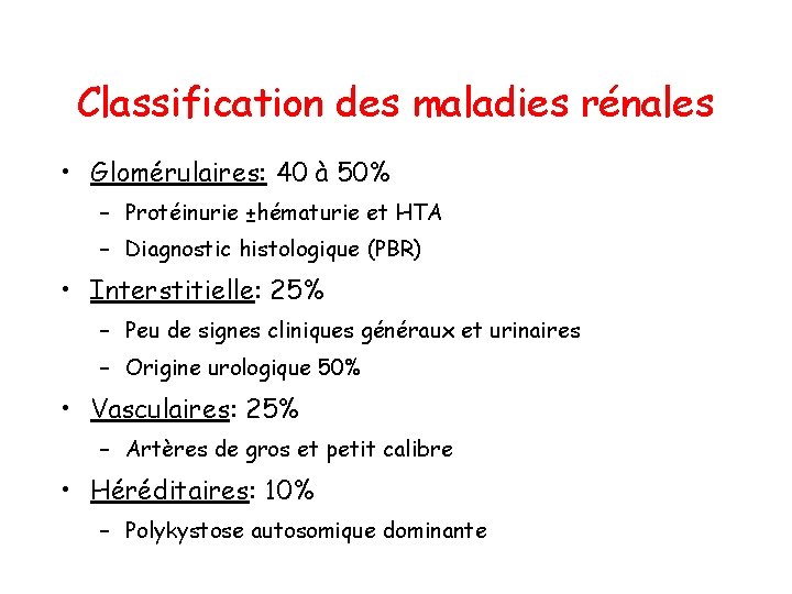 Classification des maladies rénales • Glomérulaires: 40 à 50% – Protéinurie ±hématurie et HTA