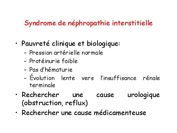 Syndrome de néphropathie interstitielle • Pauvreté clinique et biologique: – – Pression artérielle normale