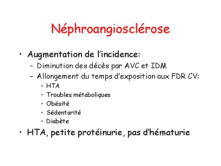 Néphroangiosclérose • Augmentation de l’incidence: – Diminution des décès par AVC et IDM –