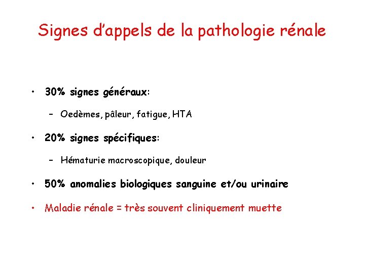 Signes d’appels de la pathologie rénale • 30% signes généraux: – Oedèmes, pâleur, fatigue,