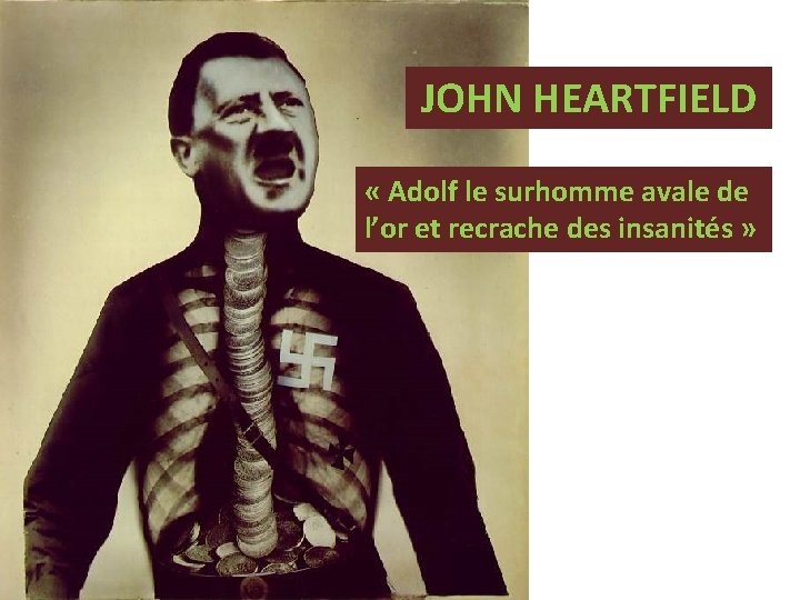 JOHN HEARTFIELD « Adolf le surhomme avale de l’or et recrache des insanités »