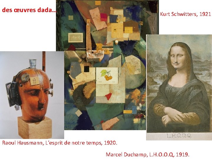 des œuvres dada… Kurt Schwitters, 1921 Raoul Hausmann, L’esprit de notre temps, 1920. Marcel